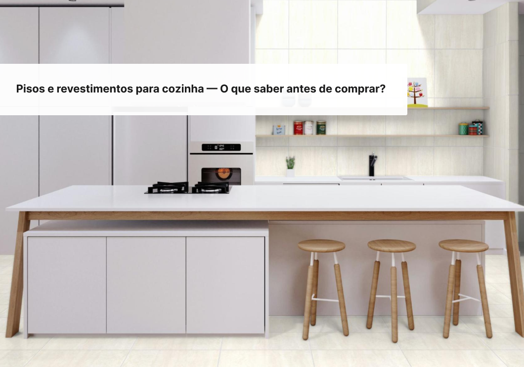 Pisos e revestimentos para cozinha — O que saber antes de comprar?